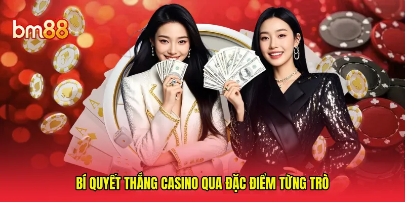 Bí quyết thắng casino qua đặc điểm từng trò 