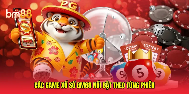 Các game xổ số BM88 nổi bật theo từng phiên 