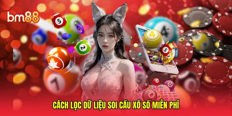 Cách lọc dữ liệu soi cầu xổ số miễn phí 