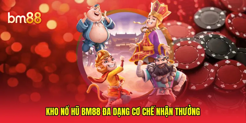 Kho nổ hũ BM88 đa dạng cơ chế nhận thưởng 