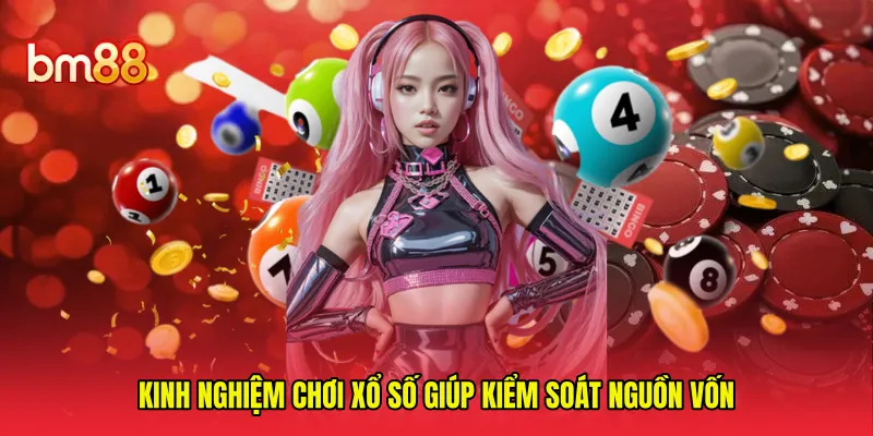 Kinh nghiệm chơi xổ số giúp kiểm soát nguồn vốn