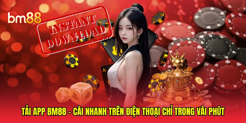 Tải App BM88 - Cài Nhanh Trên Điện Thoại Chỉ Trong Vài Phút
